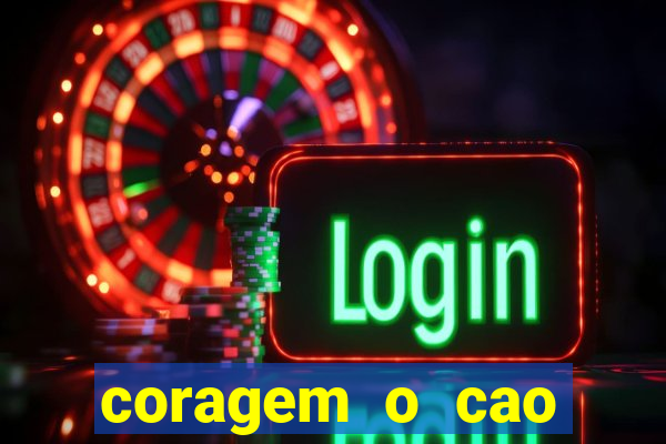 coragem o cao covarde assistir